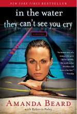 In the Water They Can't See You Cry : A Memoir - Amanda Beard