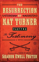 The Resurrection of Nat Turner, Part 2: The Testimony : A Novel - Sharon Ewell Foster