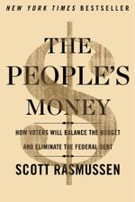 The People's Money : How Voters Will Balance the Budget and Eliminate the Federal Debt - Scott Rasmussen
