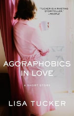 Agoraphobics in Love : An eShort Story - Lisa Tucker