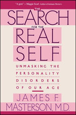 Search For The Real Self : Unmasking The Personality Disorders Of Our Age - James F. Masterson
