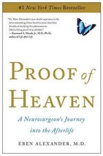 Proof of Heaven : A Neurosurgeon's Journey into the Afterlife - Eben Alexander