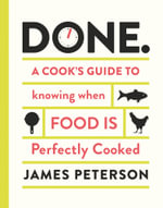 Done : A Cook's Guide to Knowing When Food is Perfectly Cooked - James Peterson