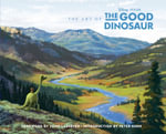 The Art of the Good Dinosaur : The Art of