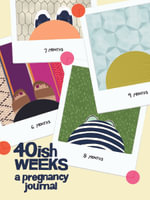 40ish Weeks : A Pregnancy Journal - Kate Pocrass