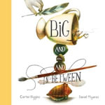 Big and Small and In-Between - Carter Higgins