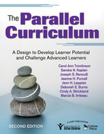 The Parallel Curriculum : A Design to Develop Learner Potential and Challenge Advanced Learners - Carol Ann Tomlinson