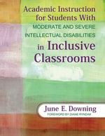 Academic Instruction for Students With Moderate and Severe Intellectual Disabilities in Inclusive Classrooms - June E. Downing