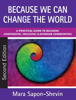 Because We Can Change the World : A Practical Guide to Building Cooperative, Inclusive Classroom Communities - Mara Sapon-Shevin