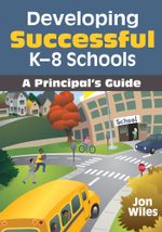 Developing Successful K-8 Schools : A Principal's Guide - Jon Wiles