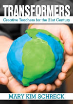 Transformers : Creative Teachers for the 21st Century - Mary K. Schreck