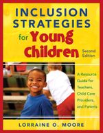 Inclusion Strategies for Young Children : A Resource Guide for Teachers, Child Care Providers, and Parents - Lorraine O. Moore