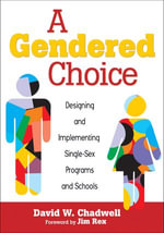 A Gendered Choice : Designing and Implementing Single-Sex Programs and Schools - David W. Chadwell