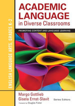 Academic Language in Diverse Classrooms: English Language Arts, Grades K-2 : Promoting Content and Language Learning - Margo Gottlieb