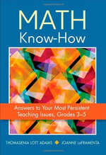 Math Know-How : Answers to Your Most Persistent Teaching Issues, Grades 3-5 - Thomasenia L. Adams