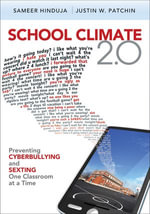 School Climate 2.0 : Preventing Cyberbullying and Sexting One Classroom at a Time - Sameer K. (Kirsh) Hinduja