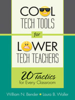 Cool Tech Tools for Lower Tech Teachers : 20 Tactics for Every Classroom - William N. Bender
