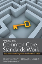 Making the Common Core Standards Work : Using Professional Development to Build World-Class Schools - Robert J. Manley