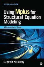 Using Mplus for Structural Equation Modeling : A Researcher's Guide - E . Kevin Kelloway
