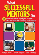 What Successful Mentors Do : 81 Research-Based Strategies for New Teacher Induction, Training, and Support - Cathy D. Hicks