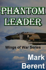 Phantom Leader : WINGS OF WAR, #3 - Mark Berent