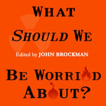 What Should We Be Worried About? : Real Scenarios That Keep Scientists Up at Night - John Brockman