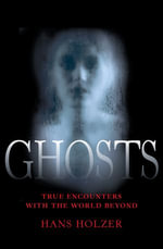 Ghosts : True Encounters with the World Beyond - Hans Holzer