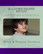 C/C++ Software Development with Eclipse : An easy to understand yet thorough guide on using Eclipse for C/C++ Software Development - MR Purnank Harjivanbhai Ghumalia