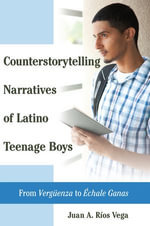 Counterstorytelling Narratives of Latino Teenage Boys : From «Vergueenza» to «Echale Ganas» - Yolanda Medina