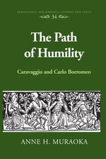 The Path of Humility : Caravaggio and Carlo Borromeo - Anne H. Muraoka