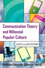 Communication Theory and Millennial Popular Culture : Essays and Applications - Kathleen Glenister Roberts