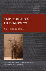 The Criminal Humanities : An Introduction - Mike Arntfield