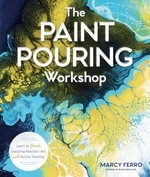 The Paint Pouring Workshop : Learn to Create Dazzling Abstract Art with Acrylic Pouring - Marcy Ferro