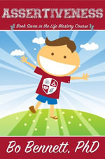 Assertiveness : Book Seven in the Life Mastery Course - Bo S. Bennett