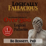 Logically Fallacious : The Ultimate Collection of Over 300 Logical Fallacies (Academic Edition)