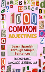 1000 Common Adjectives : Learn Spanish Through Simple Sentences - Science-Based Language Learning Lab