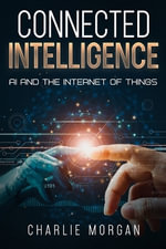 Connected Intelligence : AI and the Internet of Things - Charlie Morgan