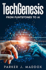 TechGenesis : From Flintstones to AI - Parker J. Maddox