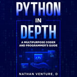 Python in Depth : A Multipurpose Coder and Programmer's Guide - Benjamin Martinez