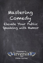 Mastering Comedy : Elevate Your Public Speaking with Humor - Virversity Online Courses