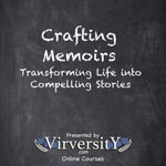 Crafting Memoirs : Transforming Life into Compelling Stories - Virversity Online Courses