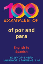 100 Examples of por and para : English to Spanish - Science-Based Language Learning Lab