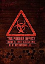 The Perses Effect : Root Causation - R. E. Robinson Jr.