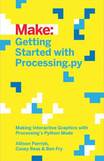 Getting Started with Processing.py : Making Interactive Graphics with Processing's Python Mode - Allison Parrish