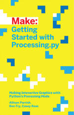 Getting Started with Processing.py : Making Interactive Graphics with Processing's Python Mode - Allison Parrish