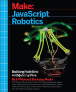 JavaScript Robotics : Building NodeBots with Johnny-Five, Raspberry Pi, Arduino, and BeagleBone - Backstop Media