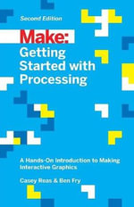 Getting Started with Processing, 2E : Make:  - Ben Fry
