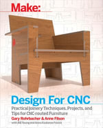 Design for CNC : Furniture Projects and Fabrication Technique - Gary  Rohrbacher