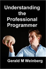 Understanding the Professional Programmer : The Psychology of Technology - Gerald M. Weinberg