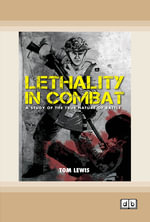 Lethality in Combat : A Study of the true nature on battle - Tom Lewis
